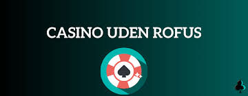 Spil Casino Uden Om ROFUS Din Guide til De Bedste Muligheder